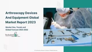 Arthroscopy Devices And Equipment Market 2023 - Top Manufactures And Growth Rate