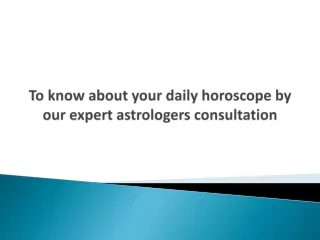 To know about your daily horoscope by our expert astrologers