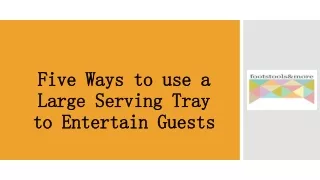 Five Ways to use a Large Serving Tray to Entertain Guests