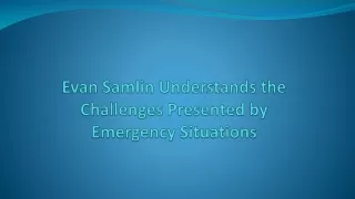 Evan Samlin Understands the Challenges Presented by Emergency Situations
