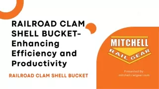 RAILROAD CLAM SHELL BUCKET- Enhancing Efficiency and Productivity