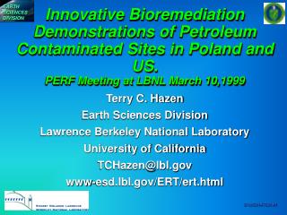 Innovative Bioremediation Demonstrations of Petroleum Contaminated Sites in Poland and US. PERF Meeting at LBNL March 10