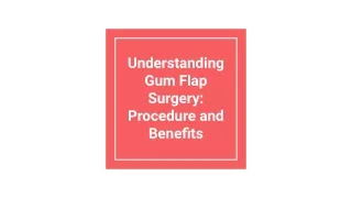 Understanding Gum Flap Surgery_ Procedure and Benefits