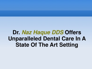 Dr. Naz Haque DDS Offers Unparalleled Dental Care In A State