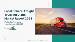 Local General Freight Trucking Global Market By Truck Type, By Cargo Type, By Transport Mode, By Vertical, By Region And