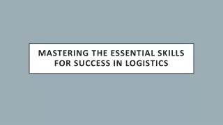 Mastering the Essential Skills for Success in Logistics