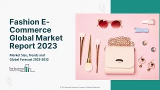 Fashion E-Commerce Market 2023 : Insights, Segments And Forecast To 2032