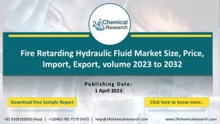 Fire Retarding Hydraulic Fluid Market Size, Price, Import, Export, volume 2023 to 2032