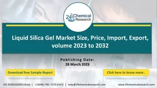 Liquid Silica Gel Market Size, Price, Import, Export, volume 2023 to 2032