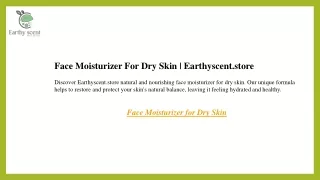 Face Moisturizer For Dry Skin  Earthyscent.store