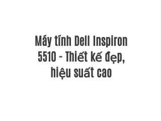 Máy tính Dell Inspiron 5510 - Thiết kế đẹp, hiệu suất cao