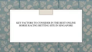 Key Factors to Consider in the Best Online Horse Racing Betting Site in Singapore