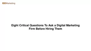 Eight Critical Questions To Ask a Digital Marketing Firm Before Hiring Them