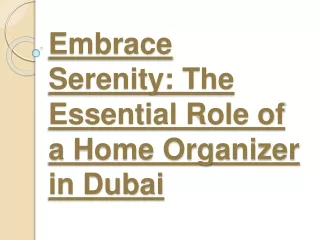 Embrace Serenity: The Essential Role of a Home Organizer in Dubai