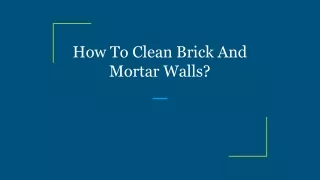 How To Clean Brick And Mortar Walls_