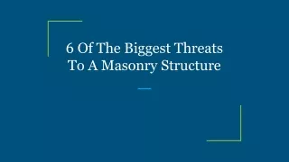 6 Of The Biggest Threats To A Masonry Structure