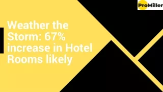 Weather the Storm: 67% increase in Hotel Rooms likely