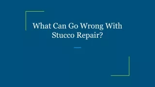 What Can Go Wrong With Stucco Repair_