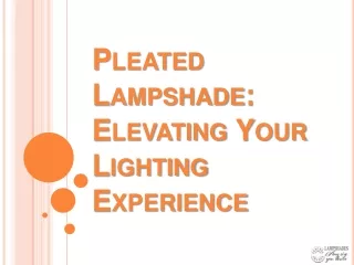 Pleated Lampshade: Elevating Your Lighting Experience