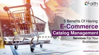 5 Benefits Of Having E-Commerce Catalog Management Services For Your Businesses