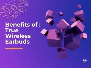 Benefits Of True Wireless Earbuds