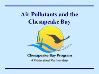 Air Pollutants and the Chesapeake Bay