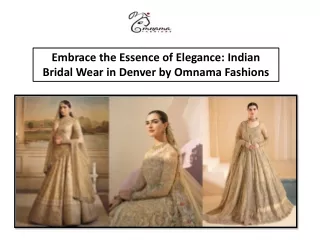 Embrace the Essence of Elegance Indian Bridal Wear in Denver by Omnama Fashions