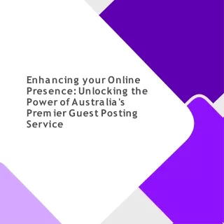 enhancing-your-online-presence-unlocking-the-power-of-australia's-premier-guest-posting-service (1)