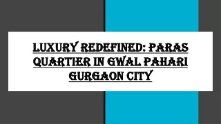 Luxury Redefined_ Paras Quartier in Gwal Pahari Gurgaon City