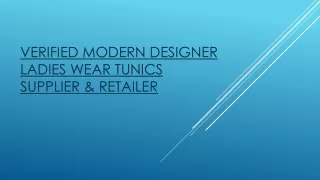 Verified Modern Designer Ladies Wear Tunics Supplier & Retailer