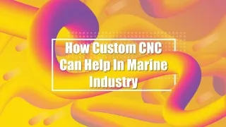 How Custom CNC Can Help In Marine Industry