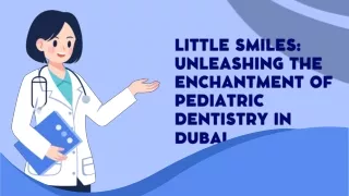 LITTLE SMILES: UNLEASHING THE ENCHANTMENT OF PEDIATRIC DENTISTRY IN DUBAI