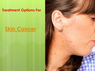 Treatment Options For Skin Cancer