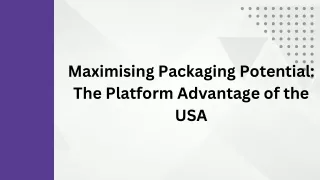 Maximising Packaging Potential The Platform Advantage of the USA