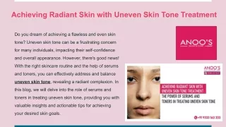 Achieving Radiant Skin with Uneven Skin Tone Treatment _ The Power of Serums and Toners in Treating Uneven Skin Tone