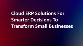 Cloud ERP Solutions For Smarter Decisions To Transform Small Businesses