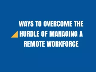 Ways to Overcome the Hurdle of Managing a Remote Workforce