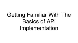 Getting Familiar With The Basics of API Implementation