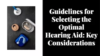 Guidelines for Selecting the Optimal Hearing Aid: Key Considerations