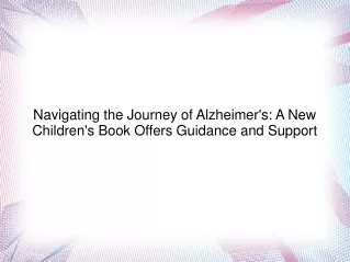 Navigating the Journey of Alzheimer's A New Children's Book Offers Guidance and Support