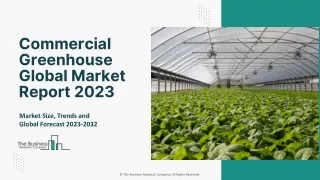 Commercial Greenhouse Market Report 2023 : Size, Trends, Drivers, Growth