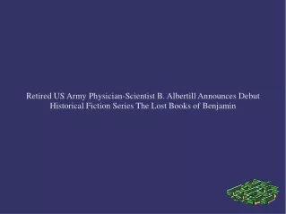 Retired US Army Physician-Scientist B. Albertill Announces Debut Historical Fiction Series The Lost Books of Benjamin
