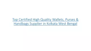 Top Certified High Quality Wallets, Purses & Handbags Supplier in Kolkata West Bengal