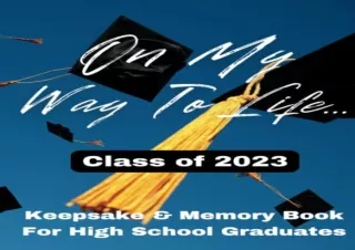 [PDF] On My Way To Life: Class of 2023 Keepsake And Memory Book For High School