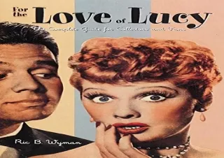 [PDF] For the Love of Lucy: The Complete Guide for Collectors and Fans