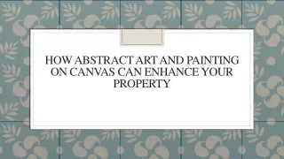 How Abstract Art and Painting on Canvas Can Enhance Your Property