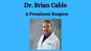 Dr. Brian Cable - A Prominent Surgeon