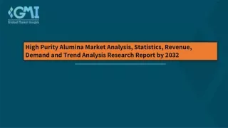 High Purity Alumina Market  Trend, Drivers, Challenges, Key Companies by 2032