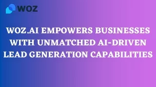 WOZ.AI Empowers Businesses with Unmatched AI-Driven Lead Generation Capabilities