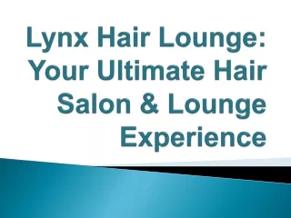 Lynx Hair Lounge: Your Ultimate Hair Salon & Lounge Experience